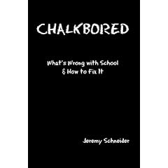 Chalkbored: What's Wrong with School and How to Fix It
