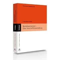 Betriebssicherheit - Eine Vorschriftensammlung: Praxiswissen Arbeitssicherheit
