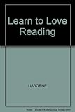 Learn to love reading : with the Usborne Reading Programme, a guide for teachers and parents