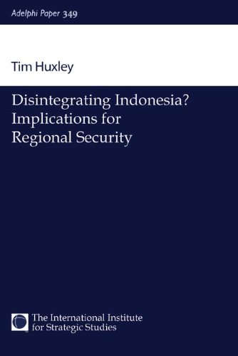 Disintegrating Indonesia?: Implications for Regional Security (Adelphi series)