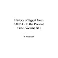 History of Egypt from 330 B.C. to the Present Time, Volume XII by S. Rappoport