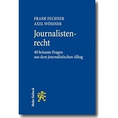 Journalistenrecht: 40 brisante Fragen aus dem journalistischen Alltag