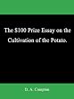 The $100 Prize Essay on the Cultivation of the Potato.