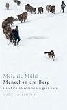 Menschen am Berg: Geschichten vom Leben ganz oben - Melanie M&uuml;hl