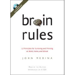 Brain Rules (An Unabridged Production)[6-CD Set W/DVD]; 12 Principles for Surviving and Thriving at Work, Home, and School