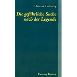 Die gef�hrliche Suche nach der Legende: Fantasy Romanvon "Thomas Tralantry"