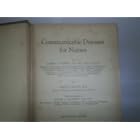 Communicable Diseases for Nurses by A.B., M.S., M.D., F.A.C.P. Albert G. Bower and R.N. (with the assistance of Wilton L. Halverson, M.D., D.P.H.) Edith B. Pilant
