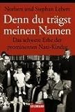 Denn du tr�gst meinen Namen: Das schwere Erbe der prominenten Nazi-Kinder - Norbert Lebert