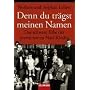 Denn du tr�gst meinen Namen: Das schwere Erbe der prominenten Nazi-Kinder