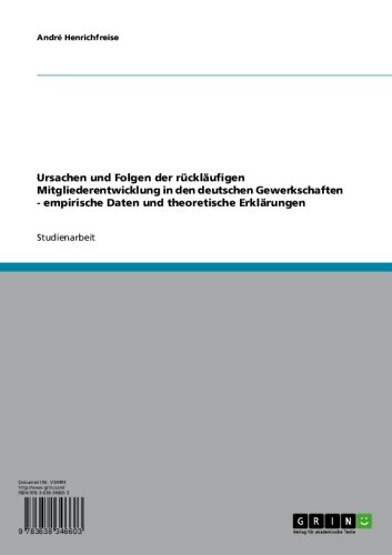 Ursachen und Folgen der rückläufigen Mitgliederentwicklung in den deutschen Gewerkschaften - empirische Daten und theoretische Erklärungen (German Edition)