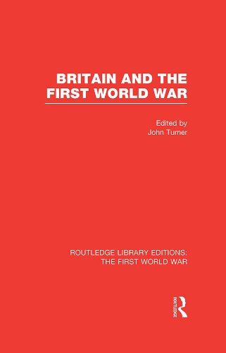 Britain and the First World War (RLE The First World War) (Routledge Library Editions: The First World War)