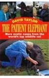 The patient elephant : more exotic cases from the world's top wildlife vet