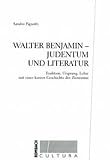 Walter Benjamin - Judentum und Literatur: Tradition, Ursprung, Lehre mit einer kurzen Geschichte des Zionismus - Sandro Pignotti