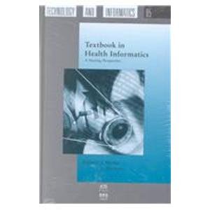Textbook in Health Informatics: A Nursing Perspective (Studies in Health Technology and Informatics, Volume 65)