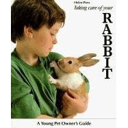 Taking Care of Your Rabbit Taking Care of Your Rabbit (Young Pet Owner's Guide)