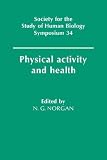 Physical Activity and Health (Society for the Study of Human Biology Symposium Series)