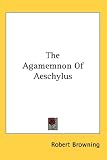 The Agamemnon Of Aeschylus