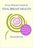 Every woman's guide to vital breast health