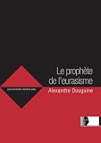 Le prophète de l\'eurasisme, Alexandre Douguine