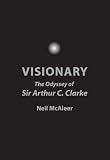 Visionary: The Odyssey of Sir Arthur C. Clarke