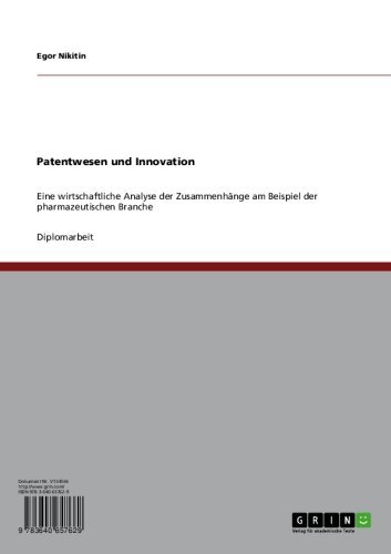Patentwesen und Innovation: Eine wirtschaftliche Analyse der Zusammenhänge am Beispiel der pharmazeutischen Branche (German Edition)