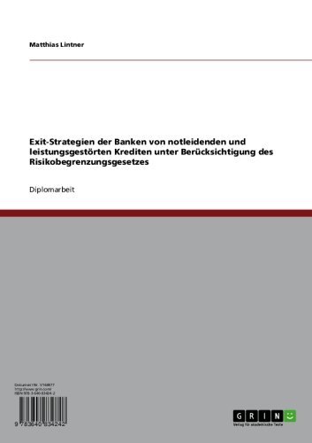 Exit-Strategien der Banken von notleidenden und leistungsgestörten Krediten unter Berücksichtigung des Risikobegrenzungsgesetzes (German Edition)