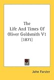 Cover of The Life and Times of Oliver Goldsmith V1 by John Forster 0548800693