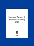 Herodot's Biographie: Eine Untersuchung (1878) - Adolf Bauer