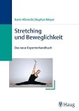 Stretching und Beweglichkeit: Das neue Expertenhandbuch - Karin Albrecht, Stephan Meyer