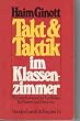 Takt und Taktik im Klassenzimmer. Ein psychologischer Leitfaden f�r Eltern und Erzieher