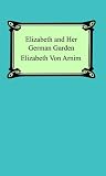 Elizabeth and Her German Garden [with Biographical Introduction]