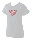 DOGS ARE PEOPLE TOO! Ladies T-Shirt (Various Colors Avail)