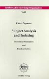 Subject Analysis and Indexing: Theoretical Foundation and Practical Advice (Textbooks for Knowledge Organization)