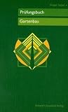 Pr&uuml;fungsbuch Gartenbau: Allgemeines Fachwissen. In &uuml;ber 1900 Fragen und Antworten