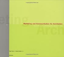 Marketing und Kommunikation f&uuml;r Architekten: Grundlagen, Strategien und Praxis