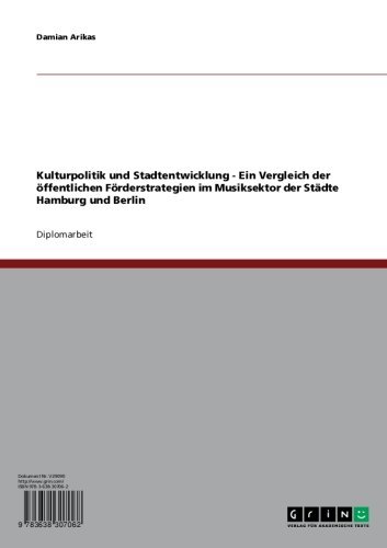 Kulturpolitik und Stadtentwicklung - Ein Vergleich der öffentlichen Förderstrategien im Musiksektor der Städte Hamburg und Berlin (German Edition)