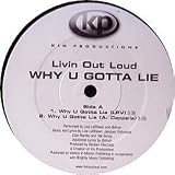 LIVIN OUT LOUD / WHY U GOTTA LIE