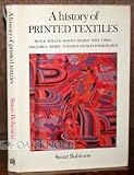 A history of printed textiles : block, roller, screen, design, dyes, fibres, discharge, resist further sources for research