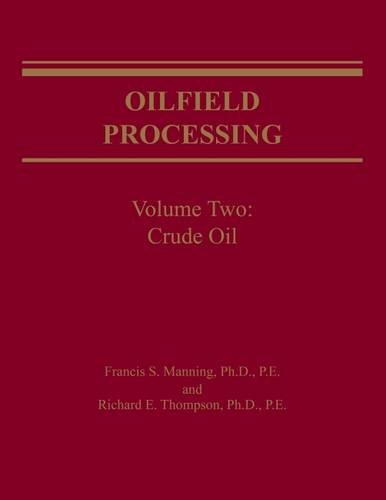 Oilfield Processing of Petroleum: Oilfield Processing, Vol. 2: Crude Oil (Volume 2)
 By Francis Manning, Richard Thompson