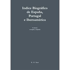 Indice Biografico De Espana, Portugal E Iberoamerica/Indice Biografico De Espanha, Portugal E Ibero-America/Spanish, Portuguese and Latin-American ... Und Iberoamerikanischer Biographischer Index