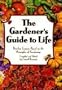 Gardener's Guide to Life, The: Timeless Lessons based on the Principles of Gardening