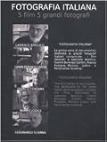 Fotografia italiana. 5 film 5 grandi fotografi: Gabriele Basilico-Gianni Berengo Gardin-Franco Fontana-Mimmo Jodice-Ferdinando Scianna. 5 DVD