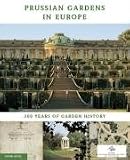 Prussian Gardens in Europe: 300 Years of Garden History