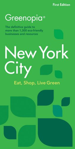 Greenopia, New York City: The Definitive Guide to More Than 1,300 Eco-Friendly Businesses and Resources (Greenopia series)
