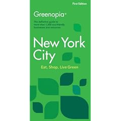 Greenopia, New York City: The Definitive Guide to More Than 1,300 Eco-Friendly Businesses and Resources (Greenopia series)