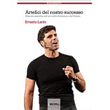 Artefici del nostro successo. Manuale operativo sull'arte della decisione e dell'azionedi Ernesto Lanto