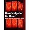 Berufsratgeber f�r Huren: Recht - Steuern . Gesundheit - Praxis
