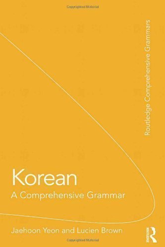 Korean: A Comprehensive Grammar (Comprehensive Grammars) by Yeon, Jaehoon, Brown, Lucien published by Routledge (2011)
