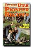 Favorite Utah Pioneer Recipes- LDS Nonfiction- Features 140 Delicious Recipes- Soups, Stews, Breads, Meats, Side Dishes, Fruits, Cakes, Candies, Cookies, Desserts, and Home Remedies