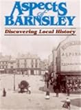 Aspects of Barnsley : discovering local history